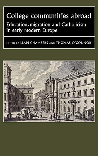 College Communities Abroad: Education, Migration and Catholicism in Early Modern Europe (Studies in Early Modern European History Mup)