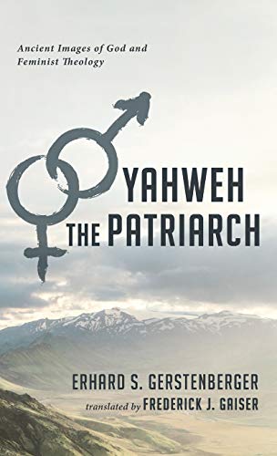 Yahweh the Patriarch: Ancient Images of God and Feminist Theology