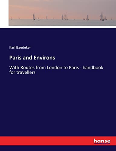 Paris and Environs: With Routes from London to Paris - handbook for travellers