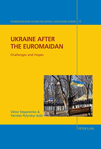 Ukraine after the Euromaidan: Challenges and Hopes (Interdisciplinary Studies on Central and Eastern Europe)