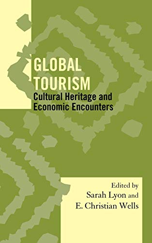 Global Tourism: Cultural Heritage and Economic Encounters (Society for Economic Anthropology Monograph Series, 30, Band 30)