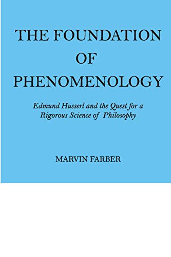 The Foundation of Phenomenology: Edmund Husserl and the Quest for a Rigorous Science of Philosophy