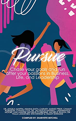 Pursue: Chase Your Goals and Run after Your Passions in Business, Life and Leadership