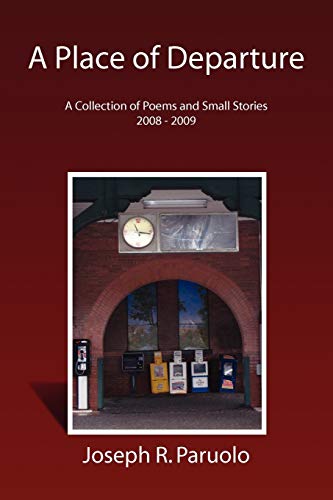 A Place of Departure: A Collection of Poems and Small Stories 2008 - 2009