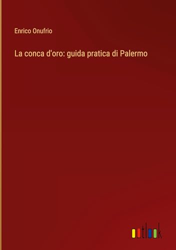 La conca d'oro: guida pratica di Palermo