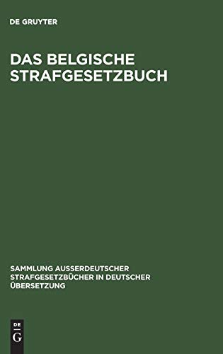 Das belgische Strafgesetzbuch (Sammlung außerdeutscher Strafgesetzbücher in deutscher Übersetzung, 75, Band 75)