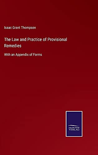 The Law and Practice of Provisional Remedies: With an Appendix of Forms