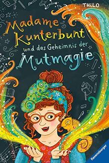 Madame Kunterbunt, Band 1: Madame Kunterbunt und das Geheimnis der Mutmagie (Madame Kunterbunt, 1)