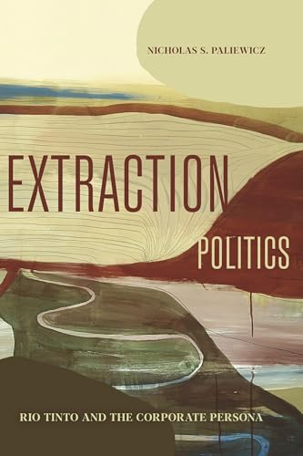 Extraction Politics: Rio Tinto and the Corporate Persona (Rsa in Transdisciplinary Rhetoric)
