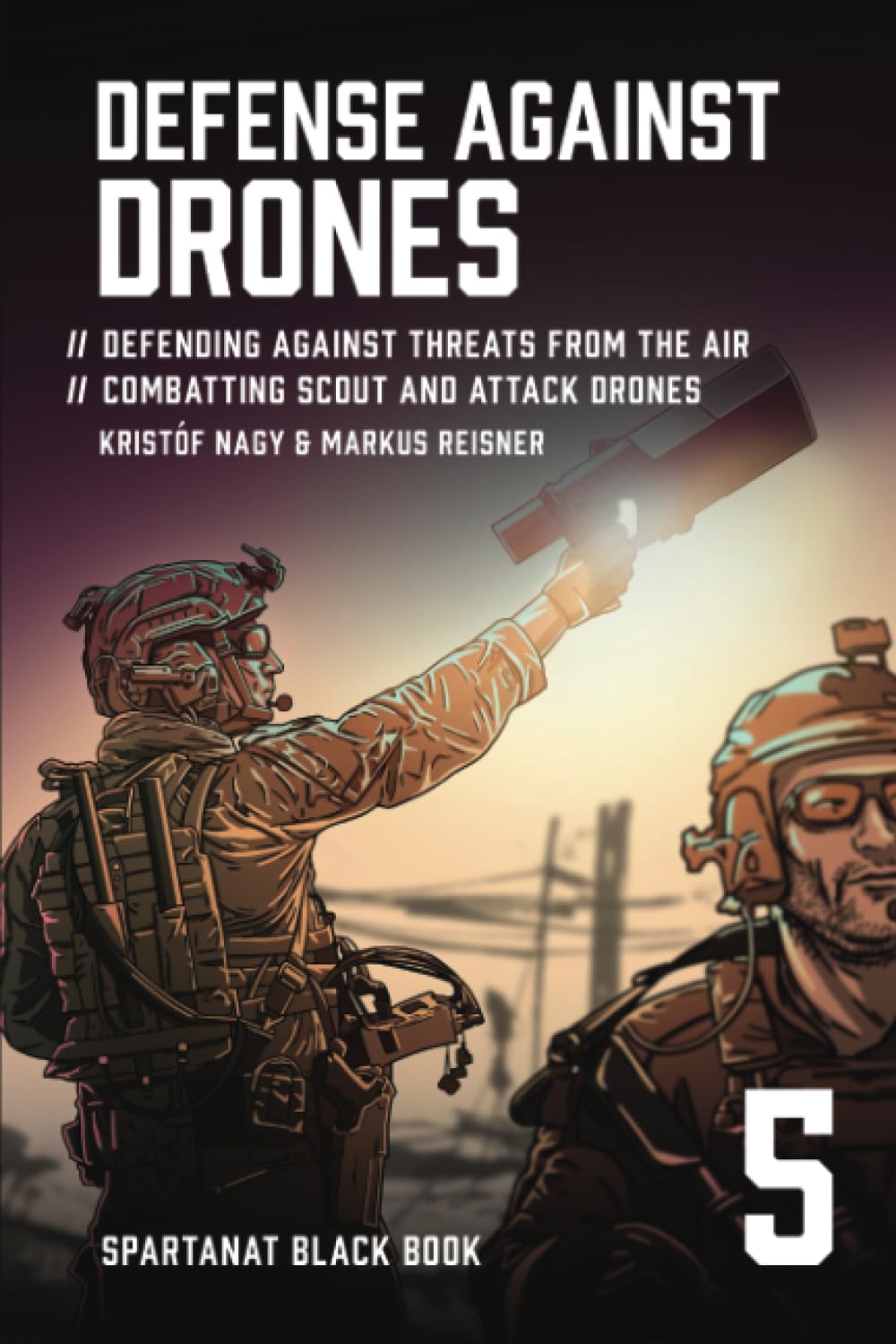 Defense Against Drones: Defending Against Threats From The Air – Combatting Scout and Attack Drones (SPARTANAT Black Book, Band 5)