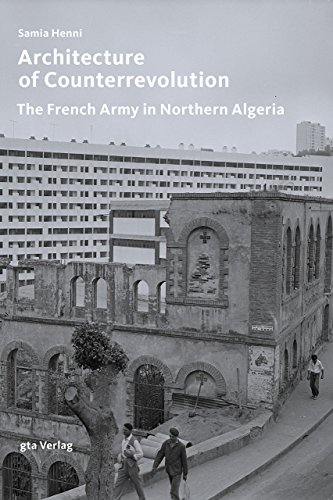 Architecture of Counterrevolution: The French Army in Northern Algeria (Architektonisches Wissen)