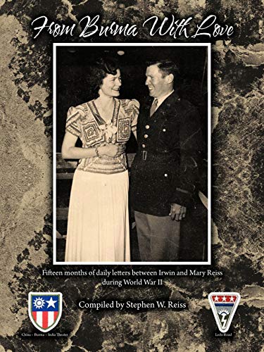 From Burma With Love: Fifteen months of daily letters between Irwin and Mary Reiss during World War II