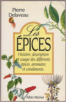 Les Epices : histoire, description et usages des différentes épices aromates et condiments