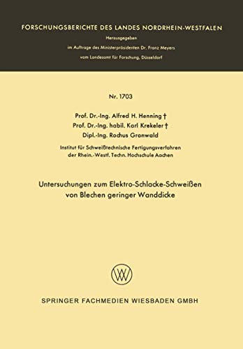 Untersuchungen zum Elektro-Schlacke-Schweißen von Blechen Geringer Wanddicke (Forschungsberichte des Landes Nordrhein-Westfalen, 1703, Band 1703)