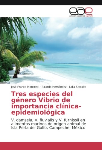 Tres especies del género Vibrio de importancia clínica-epidemiológica: V. damsela, V. fluvialis y V. furnissii en alimentos marinos de origen animal de Isla Perla del Golfo, Campeche, México