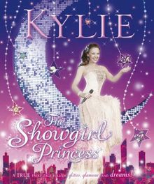 Kylie: The Showgirl Princess