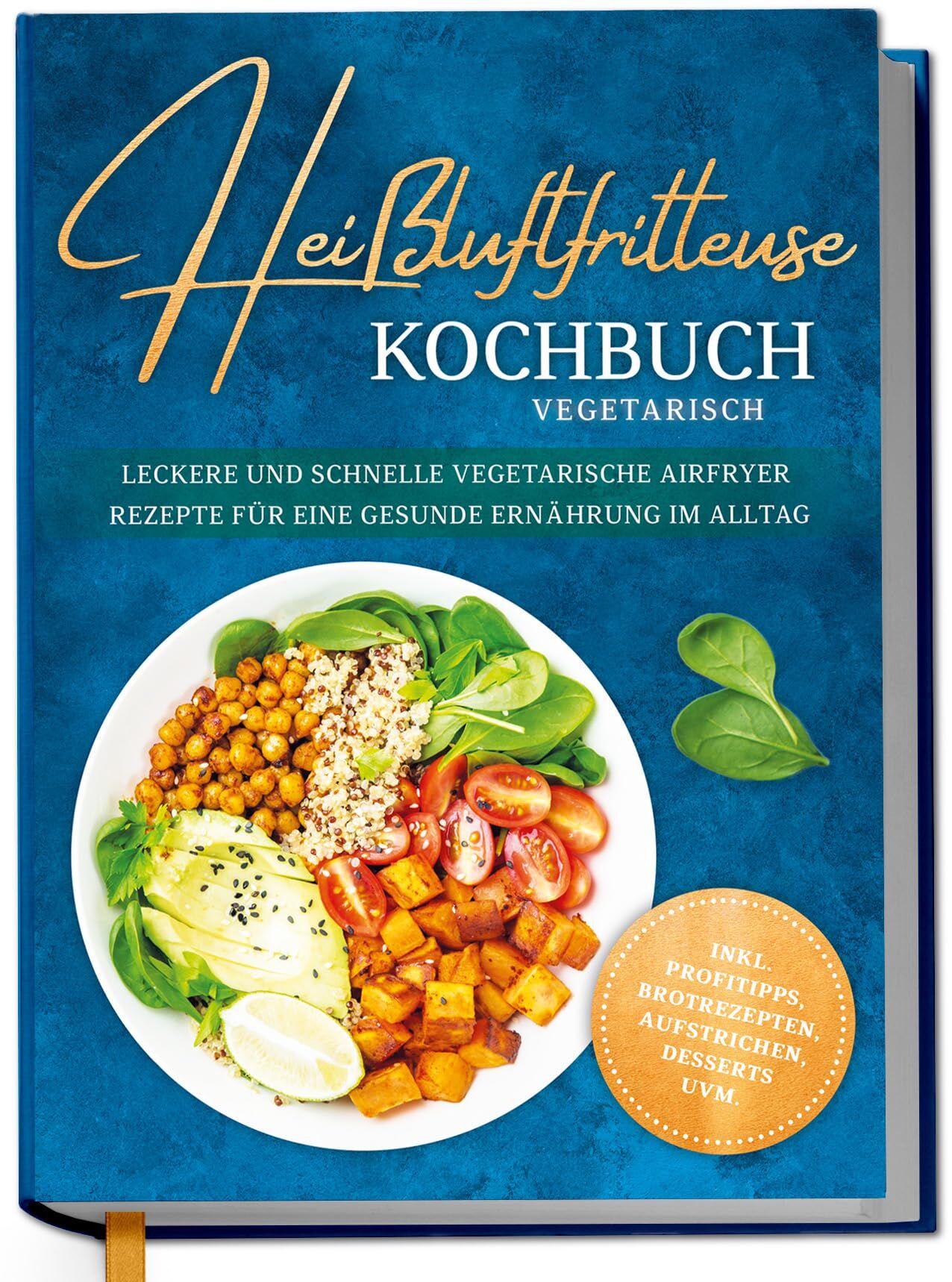 Luckmann, Marlene: Heißluftfritteuse Kochbuch vegetarisch: Leckere und schnelle vegetarische Airfryer Rezepte für eine gesunde Ernährung im Alltag - inkl. Profitipps, Brotrezepten, Aufstrichen, Desserts uvm.