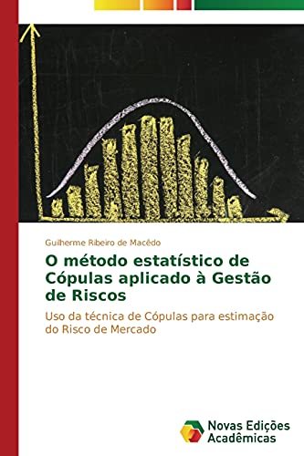 O método estatístico de Cópulas aplicado à Gestão de Riscos: Uso da técnica de Cópulas para estimação do Risco de Mercado