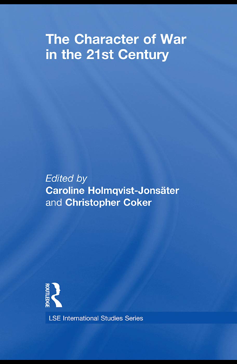 The Character of War in the 21st Century (LSE International Studies)