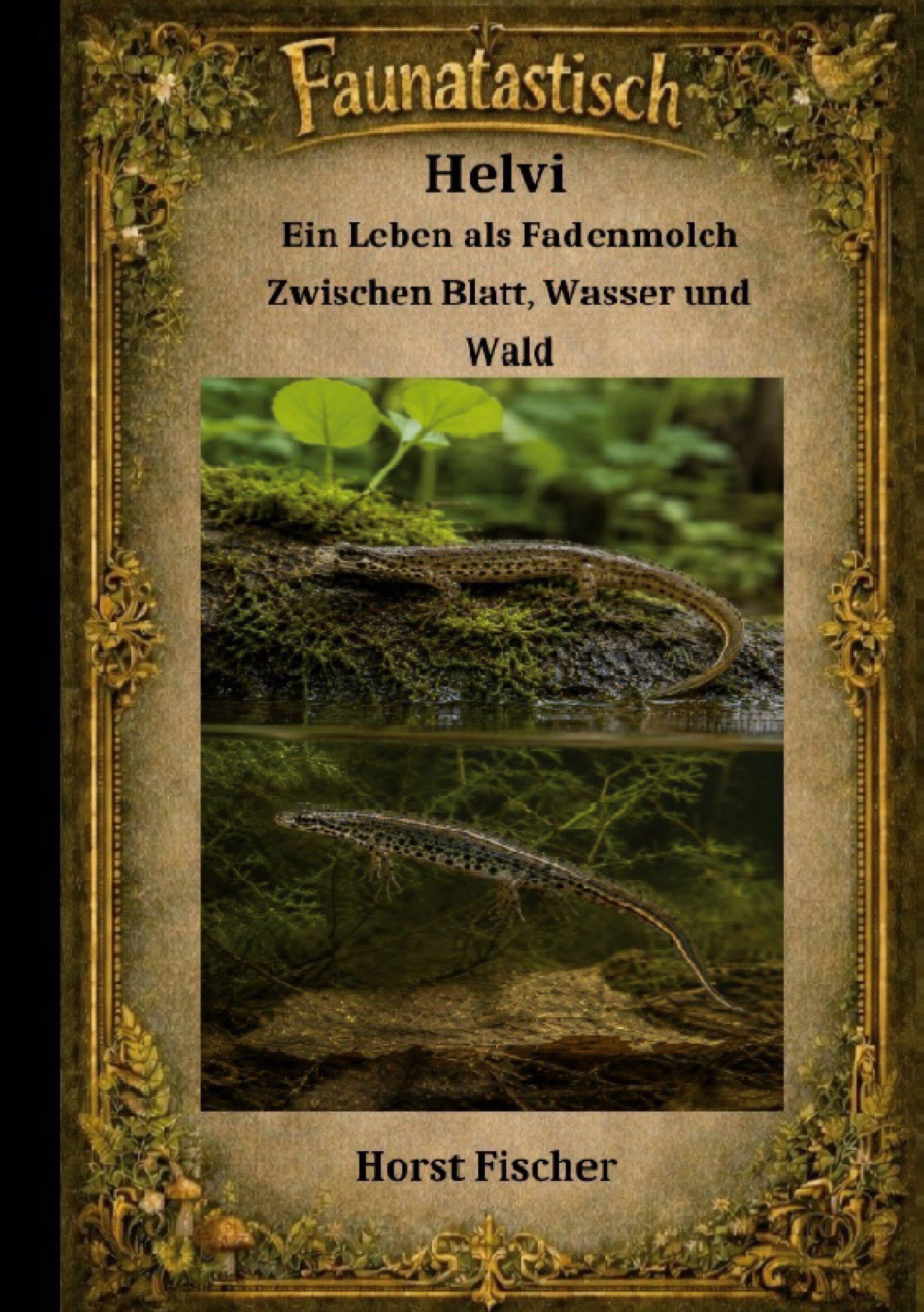 Faunatastísch #11 - Helvi der Fadenmolch: Softcover Ausgabe - Zwischen Blatt, Wasser und Wald (Faunatastisch® Fantastische Tierwelt)