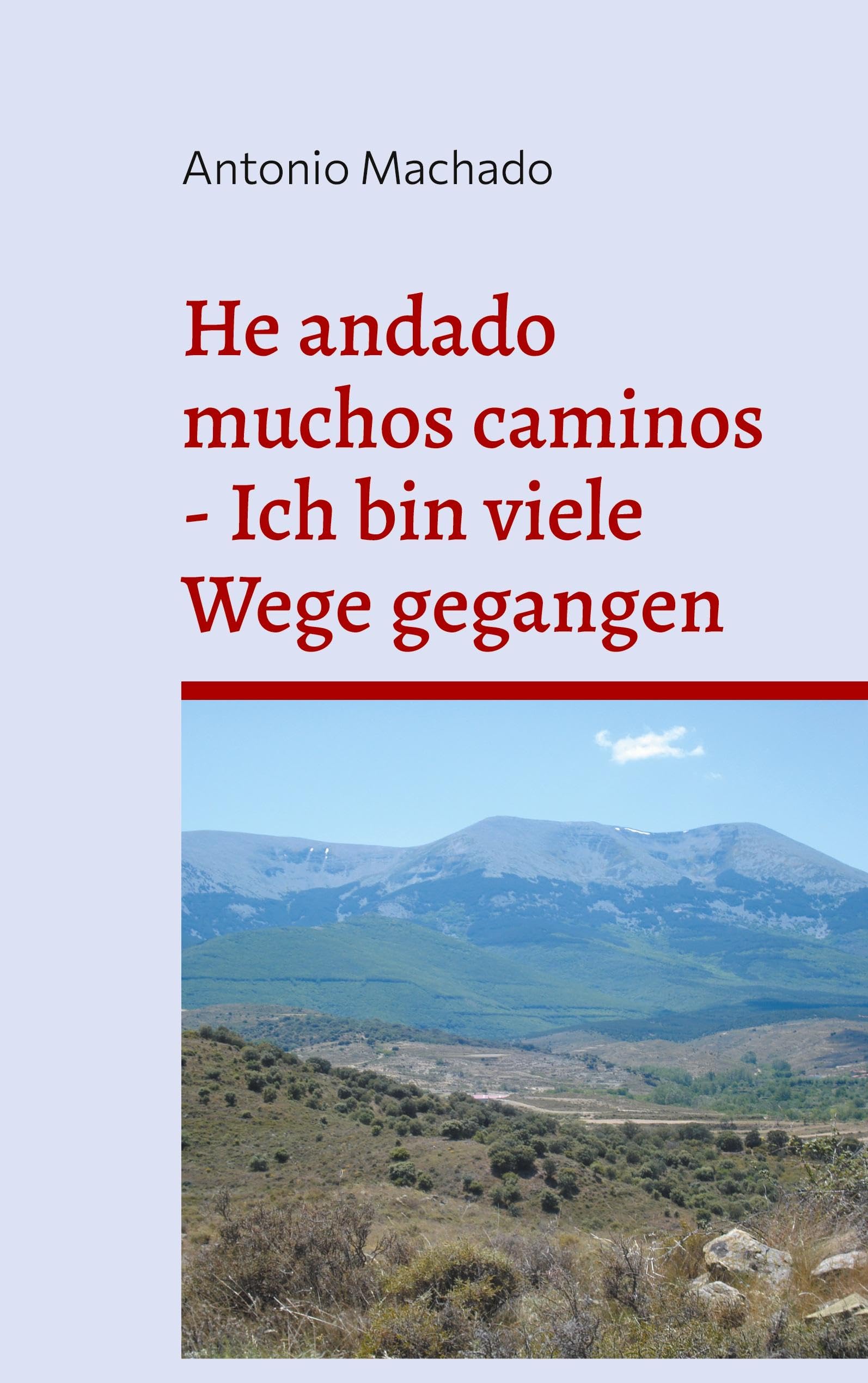 He andado muchos caminos - Ich bin viele Wege gegangen: Poemas escogidos - Ausgewählte Gedichte