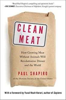 Clean Meat: How Growing Meat Without Animals Will Revolutionize Dinner and the World