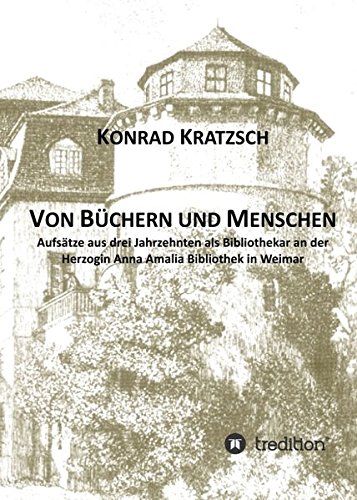 Von Büchern und Menschen: Arbeiten aus drei Jahrzehnten als Bibliothekar an der Herzogin Anna Amalia Bibliothek in Weimar