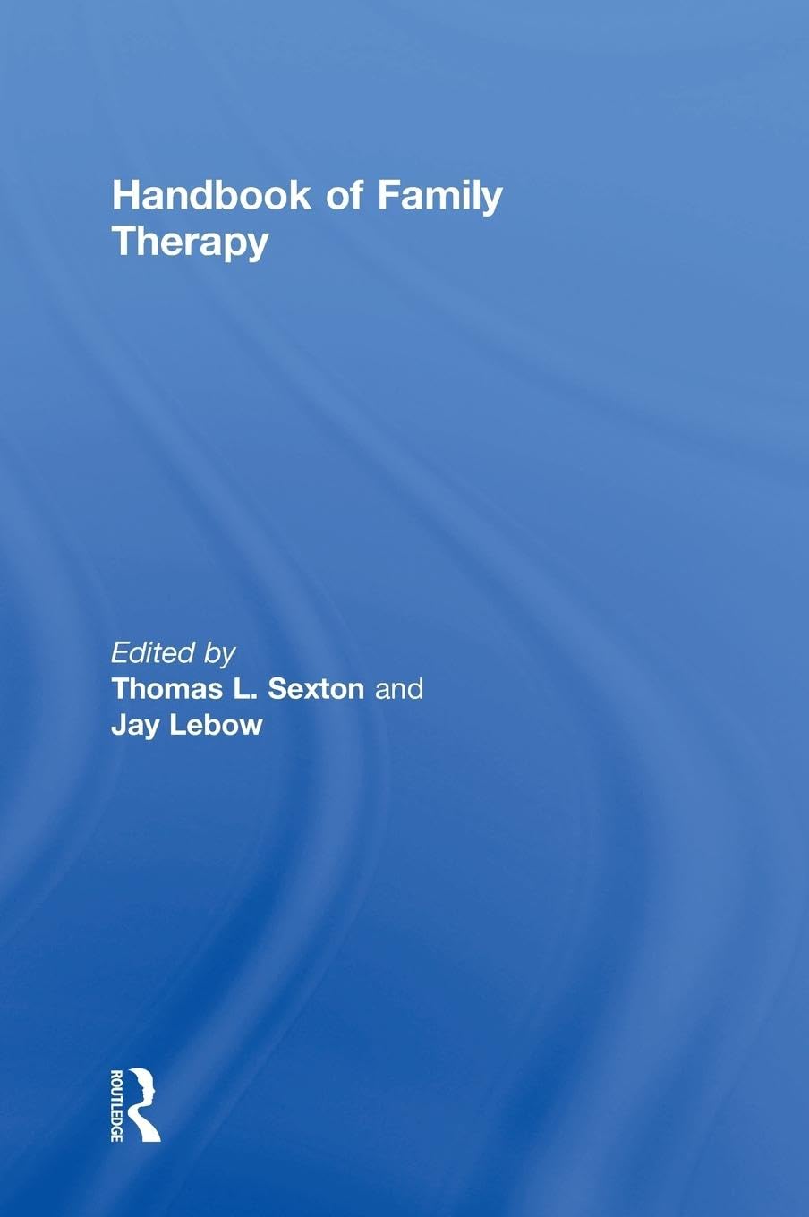 Handbook of Family Therapy: The Science and Practice of Working with Families and Couples