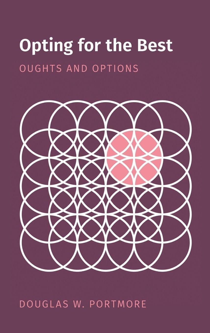 Portmore, Douglas W. Opting For The Best, Oughts And Options (Oxford Moral Theory)