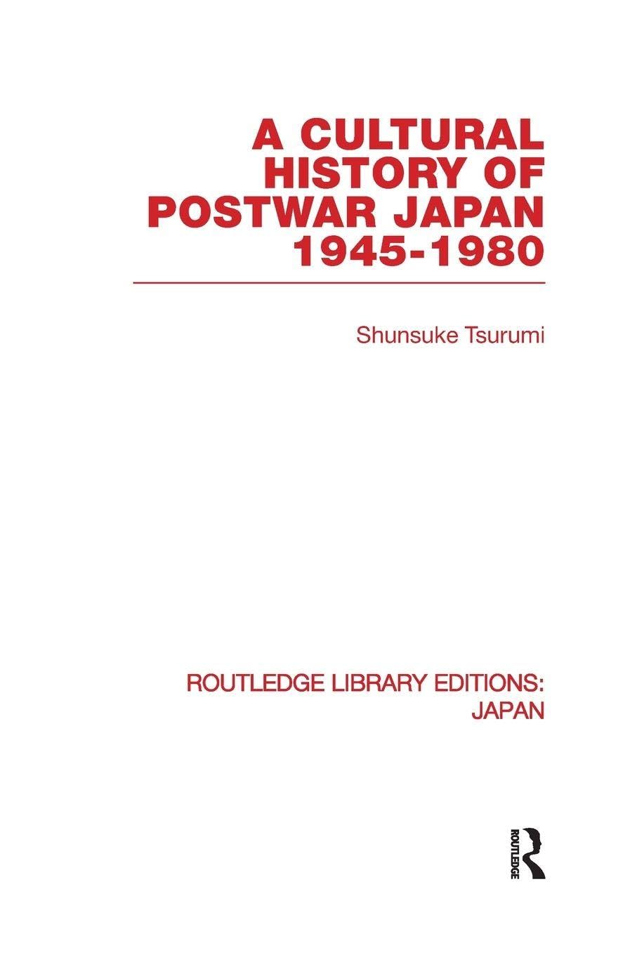 A Cultural History of Postwar Japan: 1945-1980 (Routledge Library Editions: Japan, 50, Band 50)