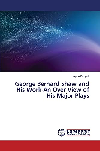 George Bernard Shaw and His Work-An Over View of His Major Plays