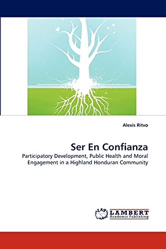 Ser En Confianza: Participatory Development, Public Health and Moral Engagement in a Highland Honduran Community