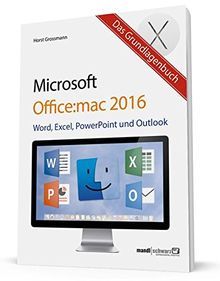 Das Grundlagenbuch zu Microsoft Office 2016 für Mac - Word, Excel, PowerPoint & Outlook hilfreich erklärt | aktuell zu OS X El Capitan