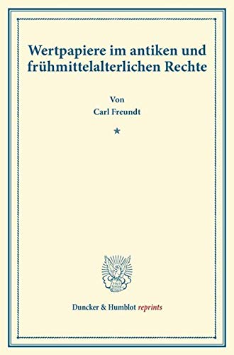 Wertpapiere im antiken und frühmittelalterlichen Rechte.: Zweiter Band. (Duncker & Humblot reprints)