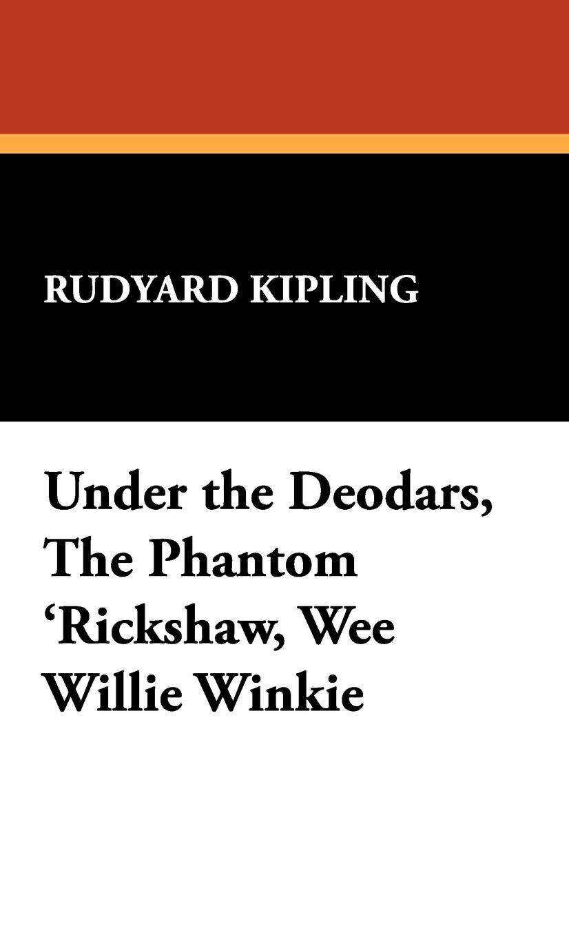 Under the Deodars, the Phantom 'Rickshaw, Wee Willie Winkie