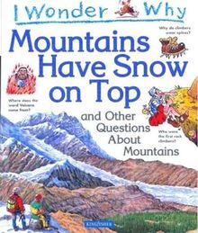 I Wonder Why Mountains Have Snow on Top?: And Other Questions About Mountains