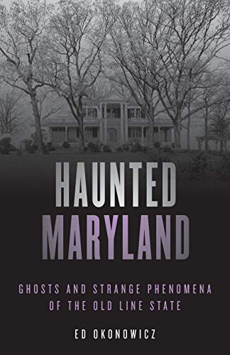 Haunted Maryland: Ghosts and Strange Phenomena of the Old Line State, Second Edition