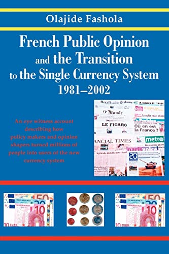 French public opinion & the transition to the single currency system 1981-2002: An inside account relevant to the transition to the new currency system