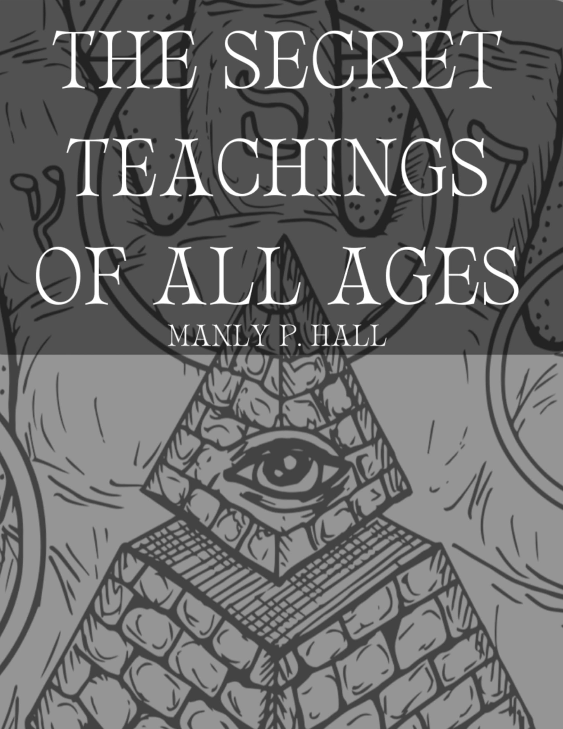 Hall, Manly P. The Secret Teachings Of All Ages