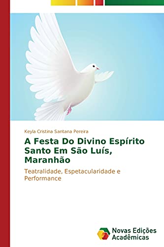A Festa Do Divino Espírito Santo Em São Luís, Maranhão: Teatralidade, Espetacularidade e Performance