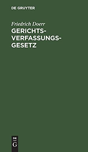 Gerichtsverfassungsgesetz: Nebst Einführungsgesetz und einem Anhang die gesetzl. Regelung der deutschen Konsular- und Schutzgebietsgerichtsverfassung enthaltend