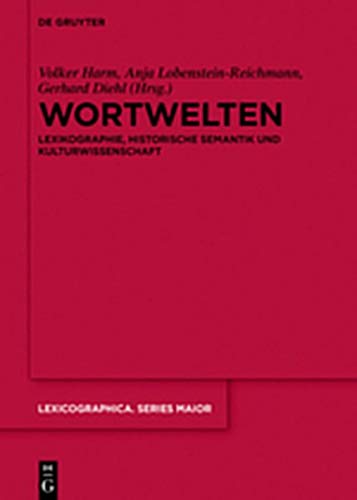 Wortwelten: Lexikographie, Historische Semantik und Kulturwissenschaft (Lexicographica. Series Maior, Band 155)