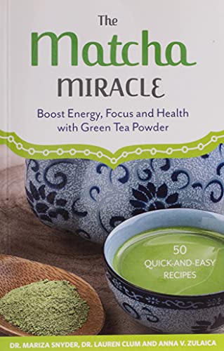 The Matcha Miracle: Boost Energy, Focus and Health with Green Tea Powder