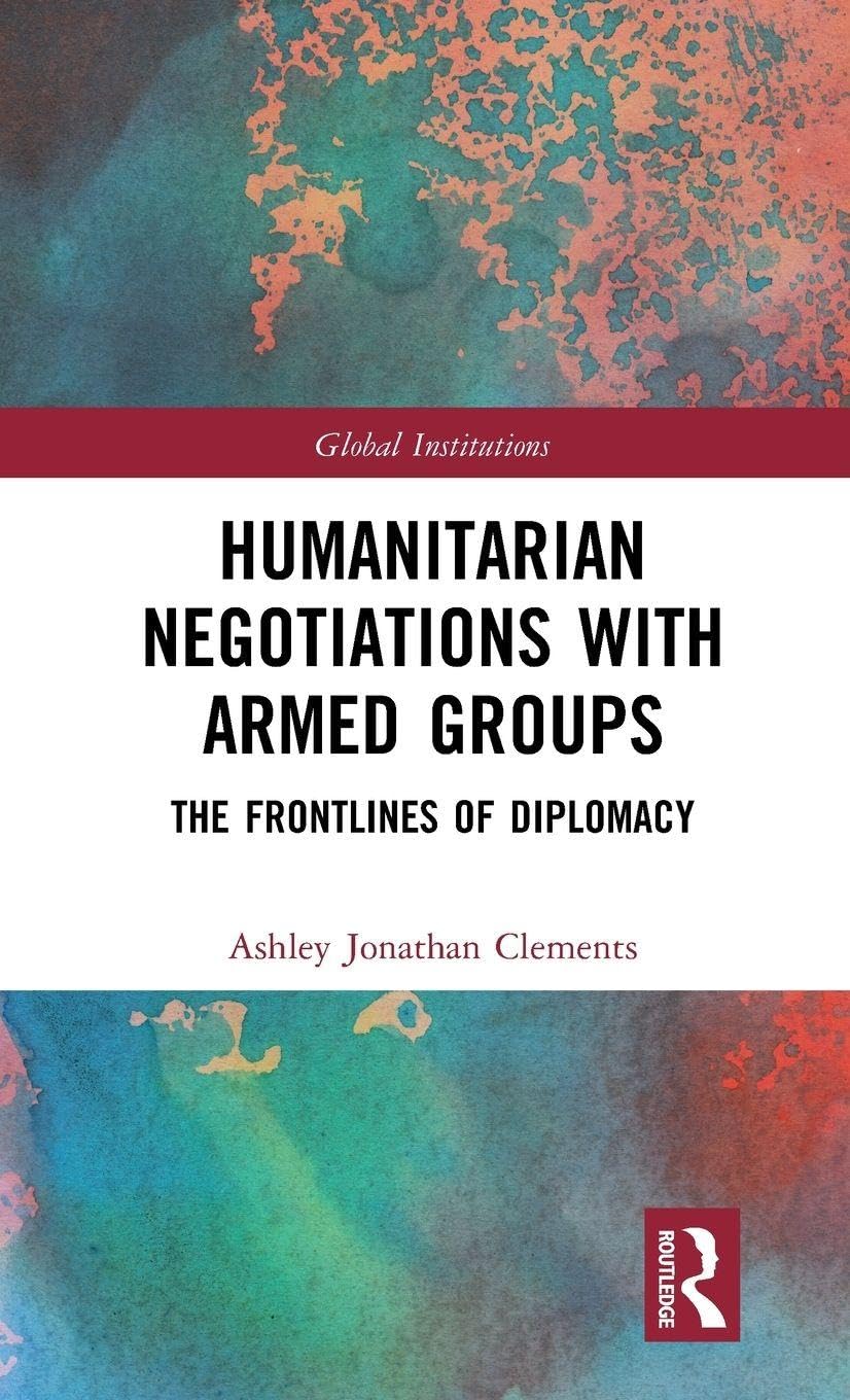Humanitarian Negotiations with Armed Groups: The Frontlines of Diplomacy (Global Institutions)
