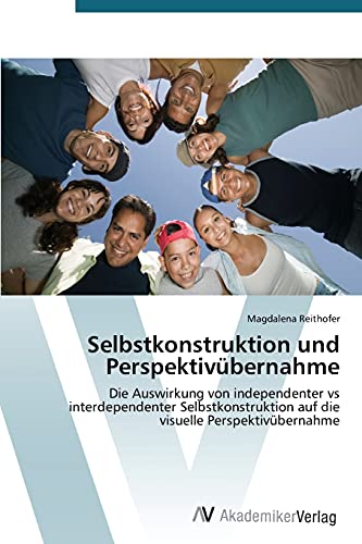 Selbstkonstruktion und Perspektivübernahme: Die Auswirkung von independenter vs interdependenter Selbstkonstruktion auf die visuelle Perspektivübernahme