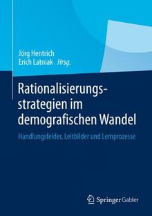 Rationalisierungsstrategien im demografischen Wandel: Handlungsfelder, Leitbilder und Lernprozesse
