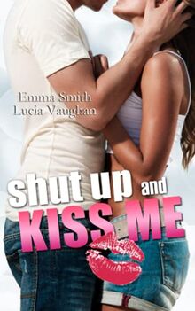 Shut up and kiss me