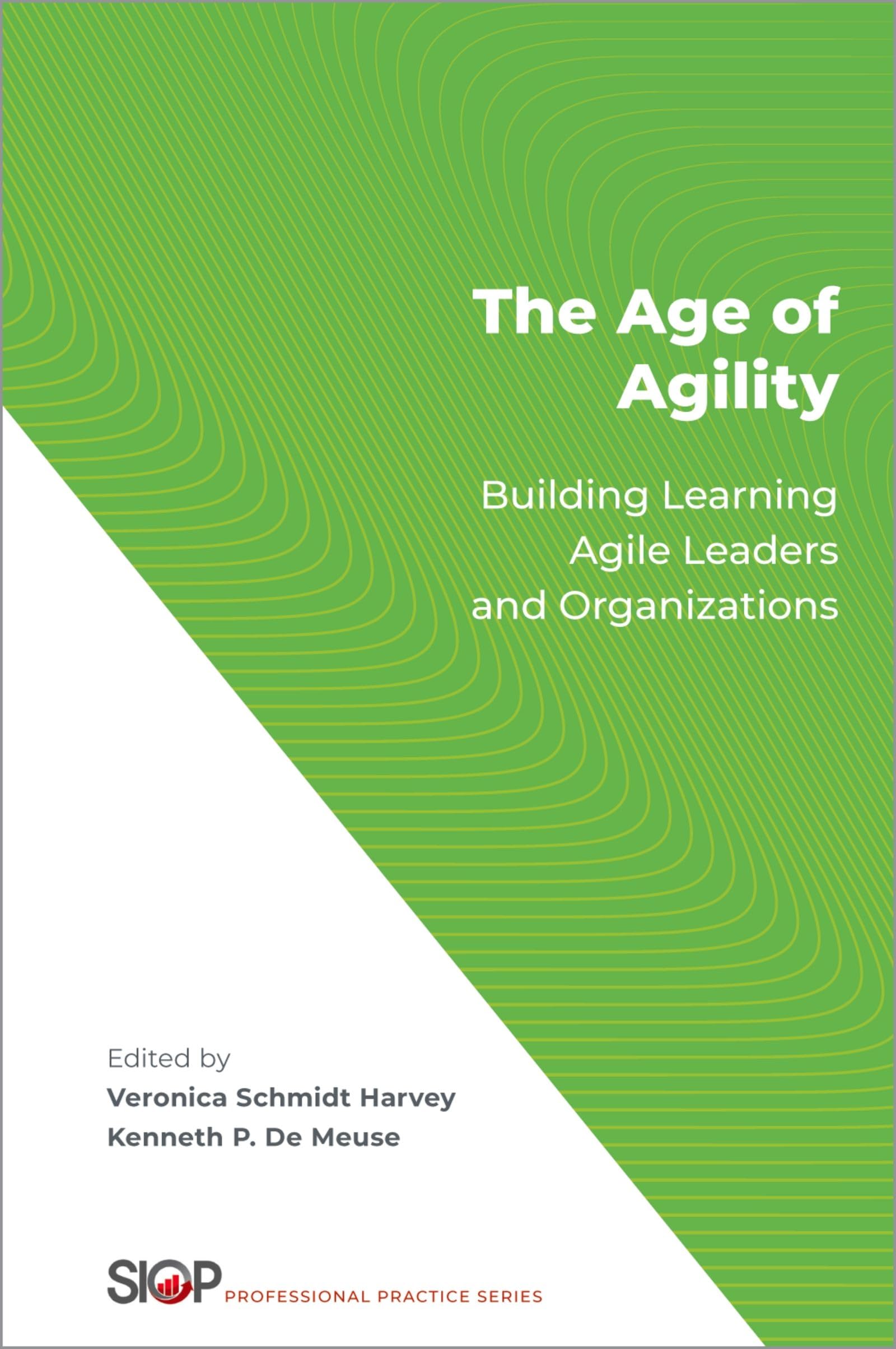 Age of Agility: Building Learning Agile Leaders and Organizations (The Society for Industrial and Organizational Psychology Professional Practice)