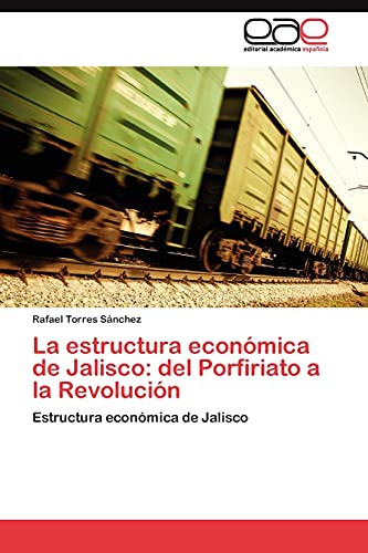 La estructura económica de Jalisco: del Porfiriato a la Revolución: Estructura económica de Jalisco