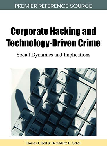 Corporate Hacking and Technology-Driven Crime: Social Dynamics and Implications
